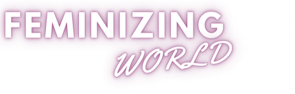 Feminizing World